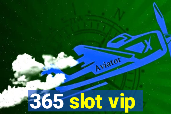 365 slot vip