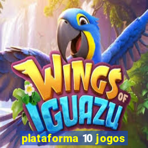 plataforma 10 jogos