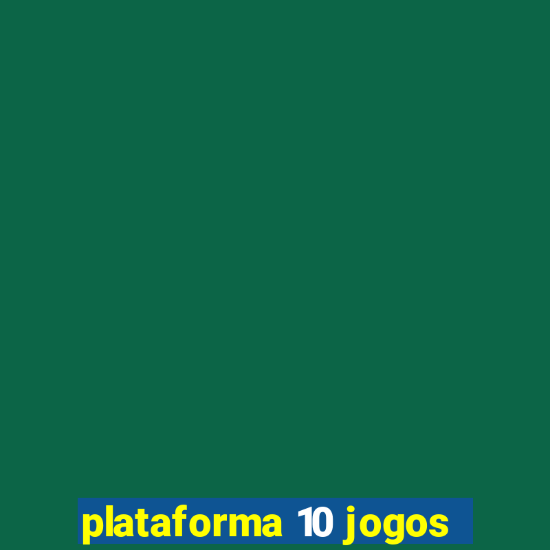 plataforma 10 jogos