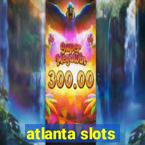 atlanta slots