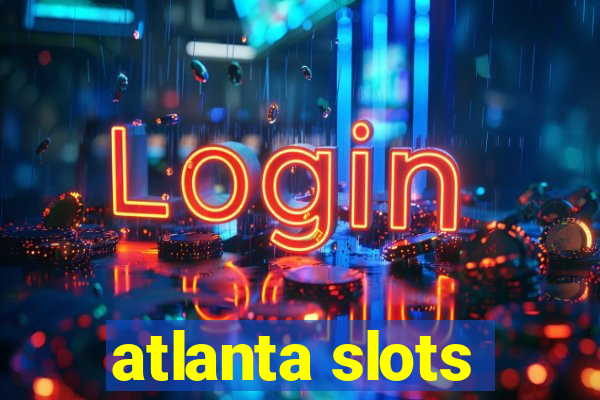 atlanta slots