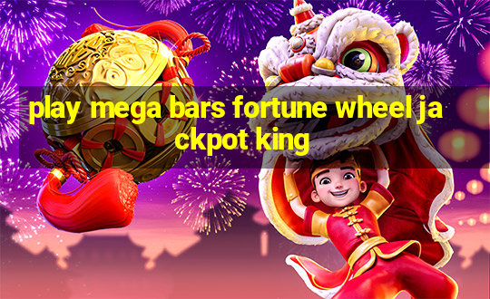 play mega bars fortune wheel jackpot king