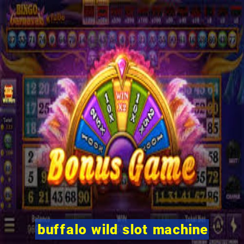 buffalo wild slot machine