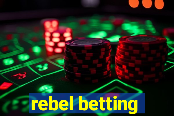 rebel betting