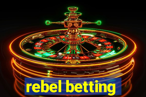 rebel betting