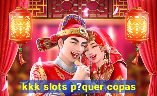 kkk slots p?quer copas