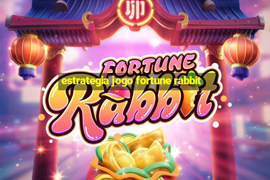 estrategia jogo fortune rabbit