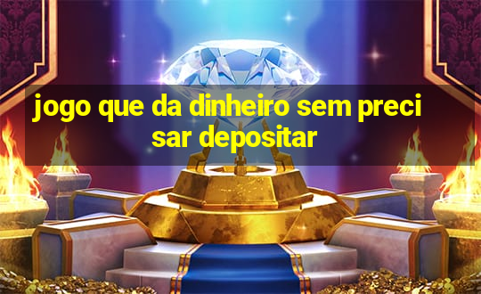 jogo que da dinheiro sem precisar depositar