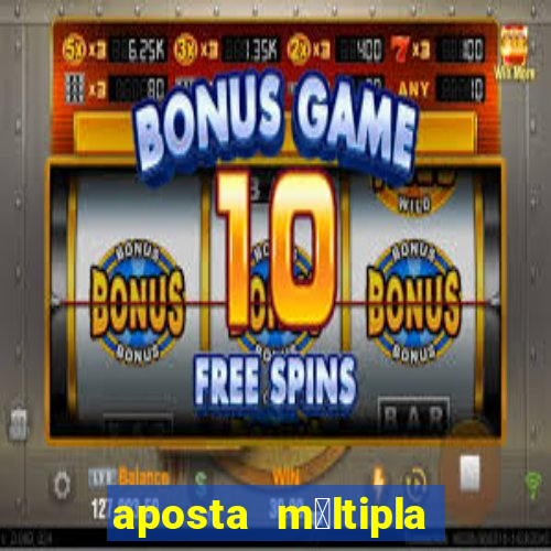 aposta m煤ltipla como funciona