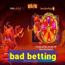 bad betting