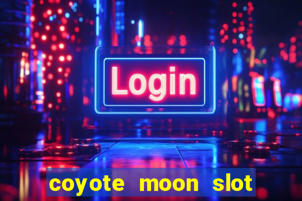 coyote moon slot machine strategy