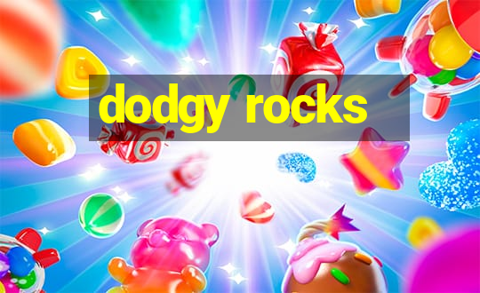 dodgy rocks