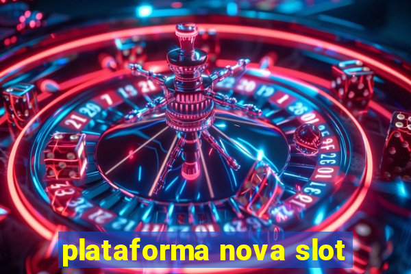 plataforma nova slot