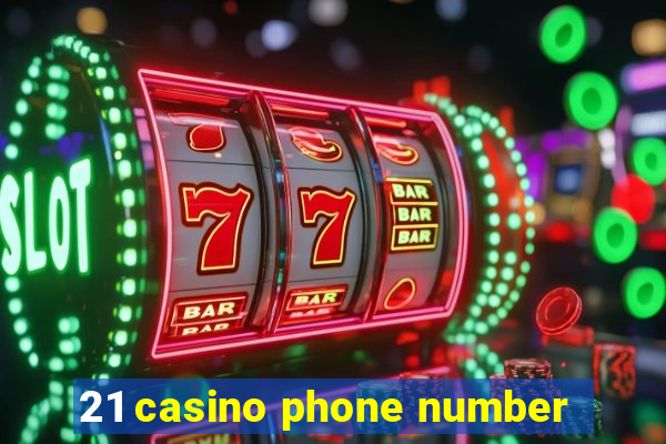 21 casino phone number