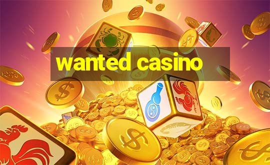 wanted casino