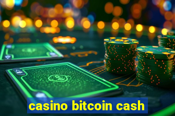 casino bitcoin cash