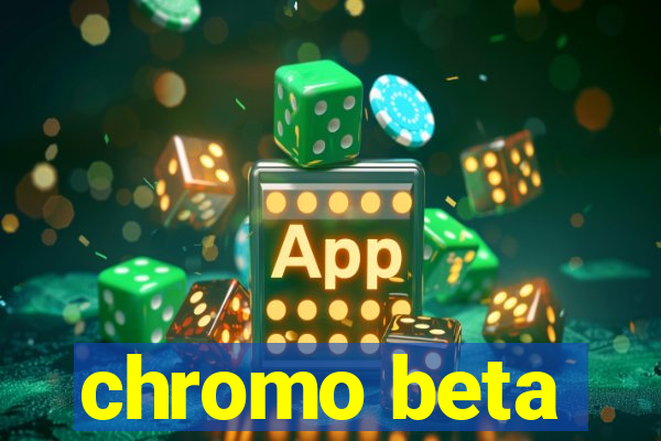 chromo beta