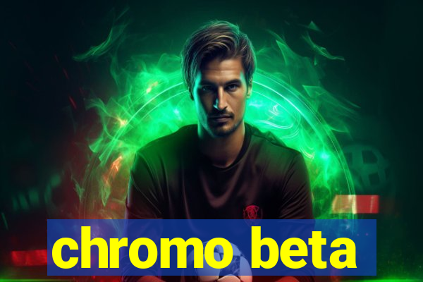 chromo beta