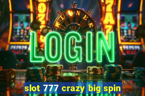 slot 777 crazy big spin