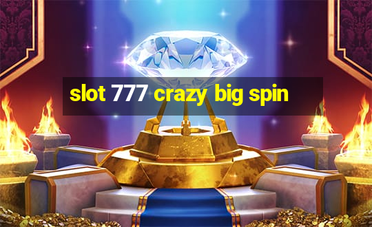 slot 777 crazy big spin