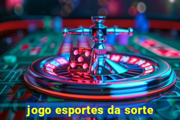 jogo esportes da sorte