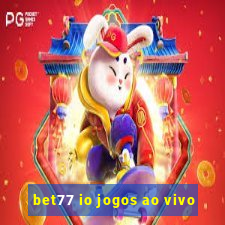 bet77 io jogos ao vivo