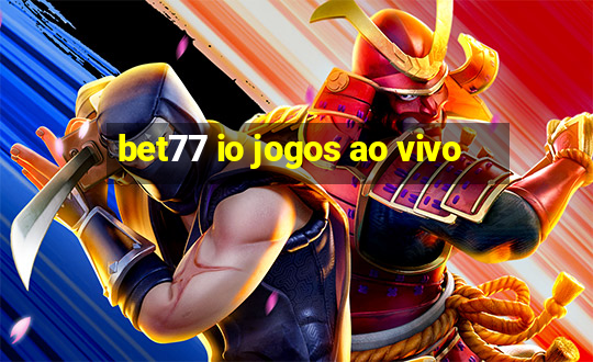 bet77 io jogos ao vivo