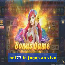 bet77 io jogos ao vivo