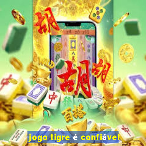 jogo tigre é confiável