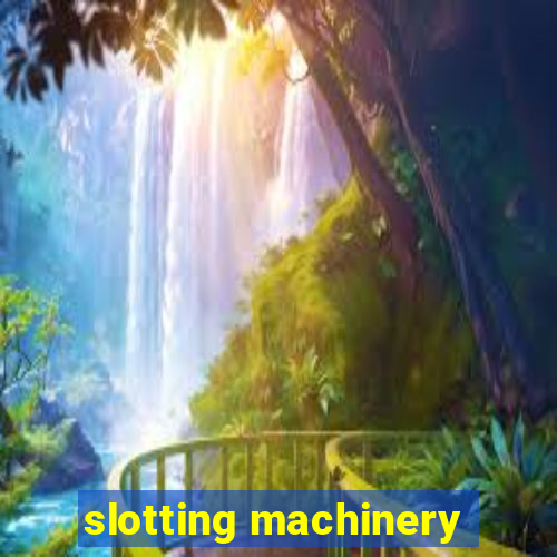 slotting machinery