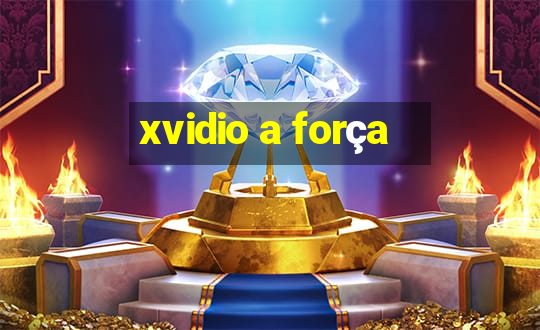 xvidio a força