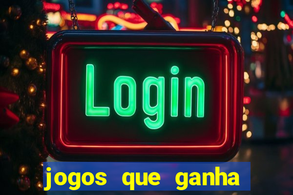 jogos que ganha dinheiro é verdade