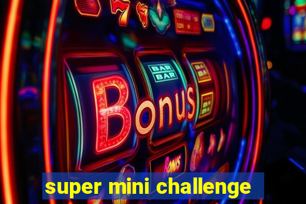 super mini challenge