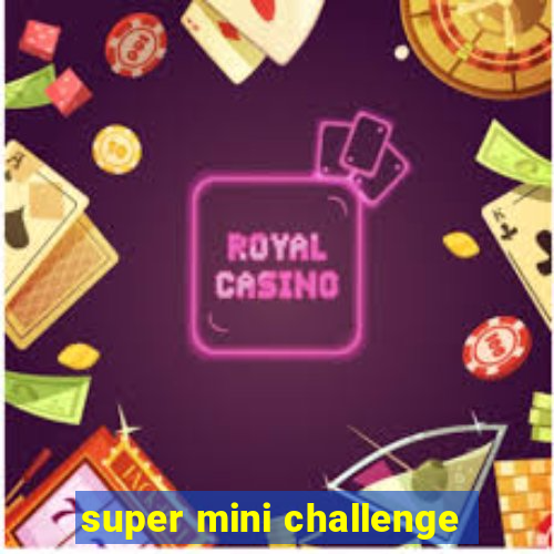 super mini challenge