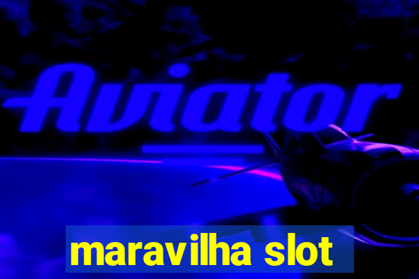 maravilha slot