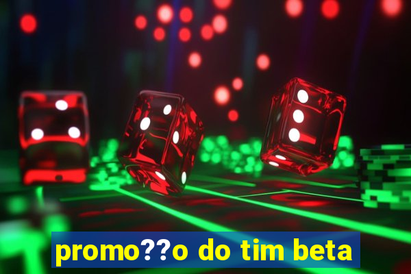 promo??o do tim beta