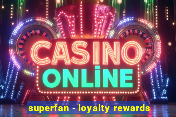 superfan - loyalty rewards