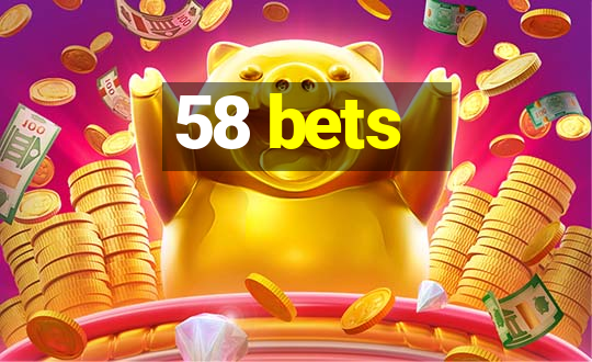 58 bets