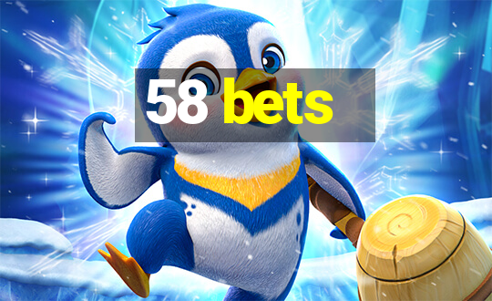 58 bets