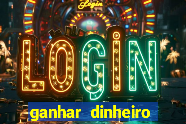 ganhar dinheiro jogo online