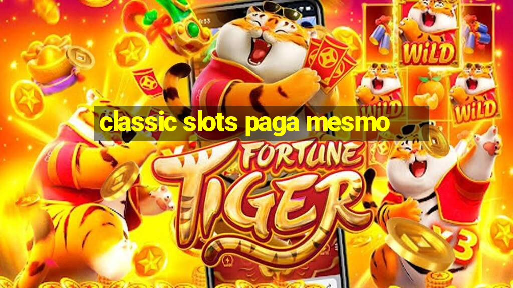 classic slots paga mesmo