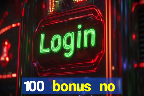 100 bonus no deposit casino