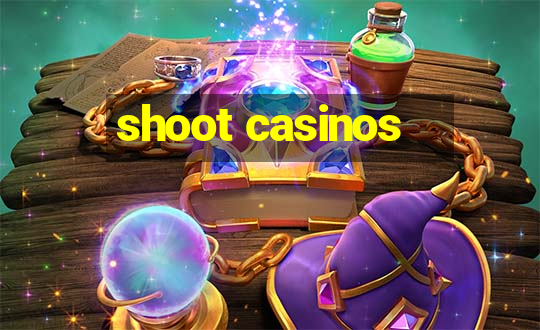 shoot casinos