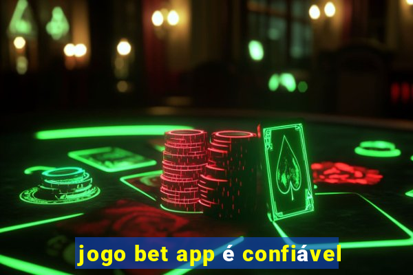 jogo bet app é confiável