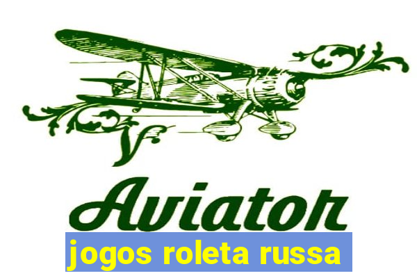 jogos roleta russa