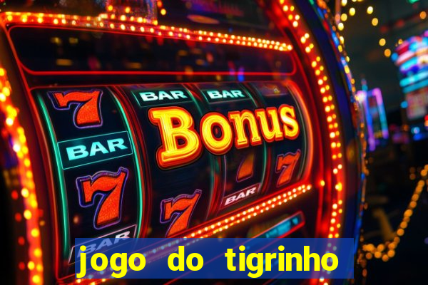 jogo do tigrinho plataforma nova