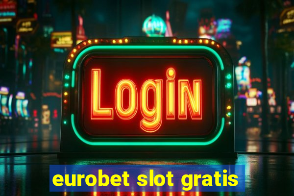 eurobet slot gratis