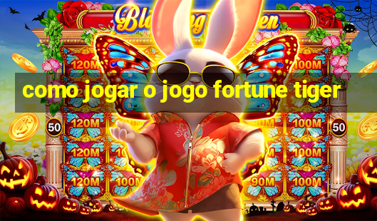 como jogar o jogo fortune tiger