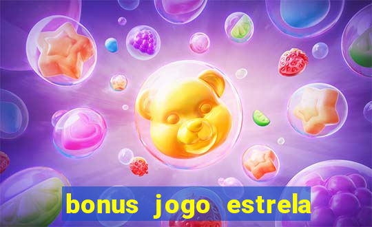 bonus jogo estrela bet como usar