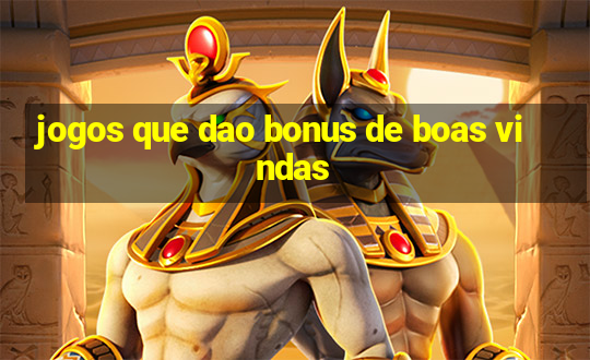 jogos que dao bonus de boas vindas